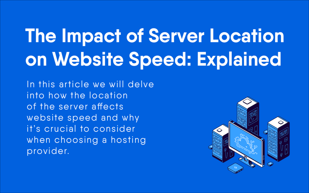 The Impact of Server Location on Website Speed: Explained