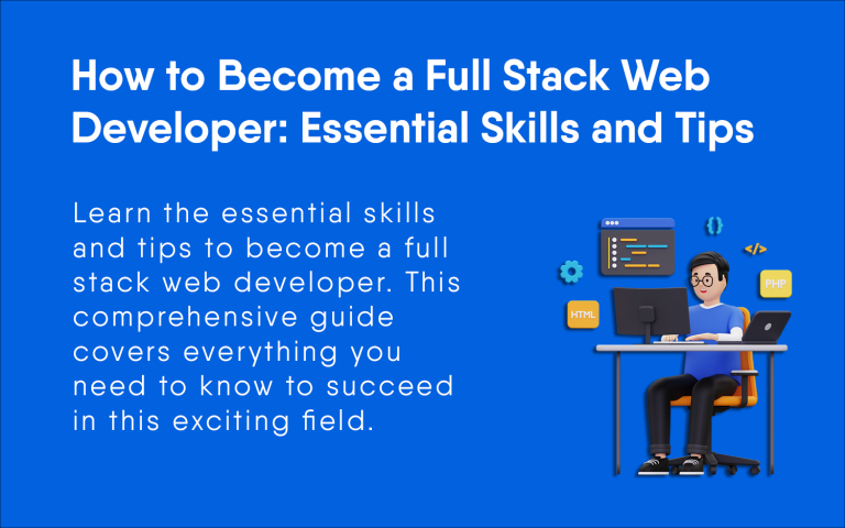 How to Become a Full Stack Web Developer: Essential Skills and Tips