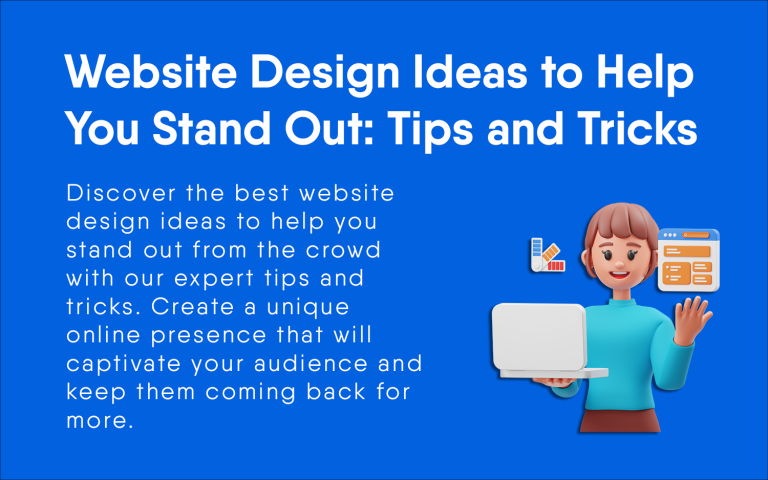 Website Design Ideas to Help You Stand Out: Tips and Tricks for a Unique Online Presence